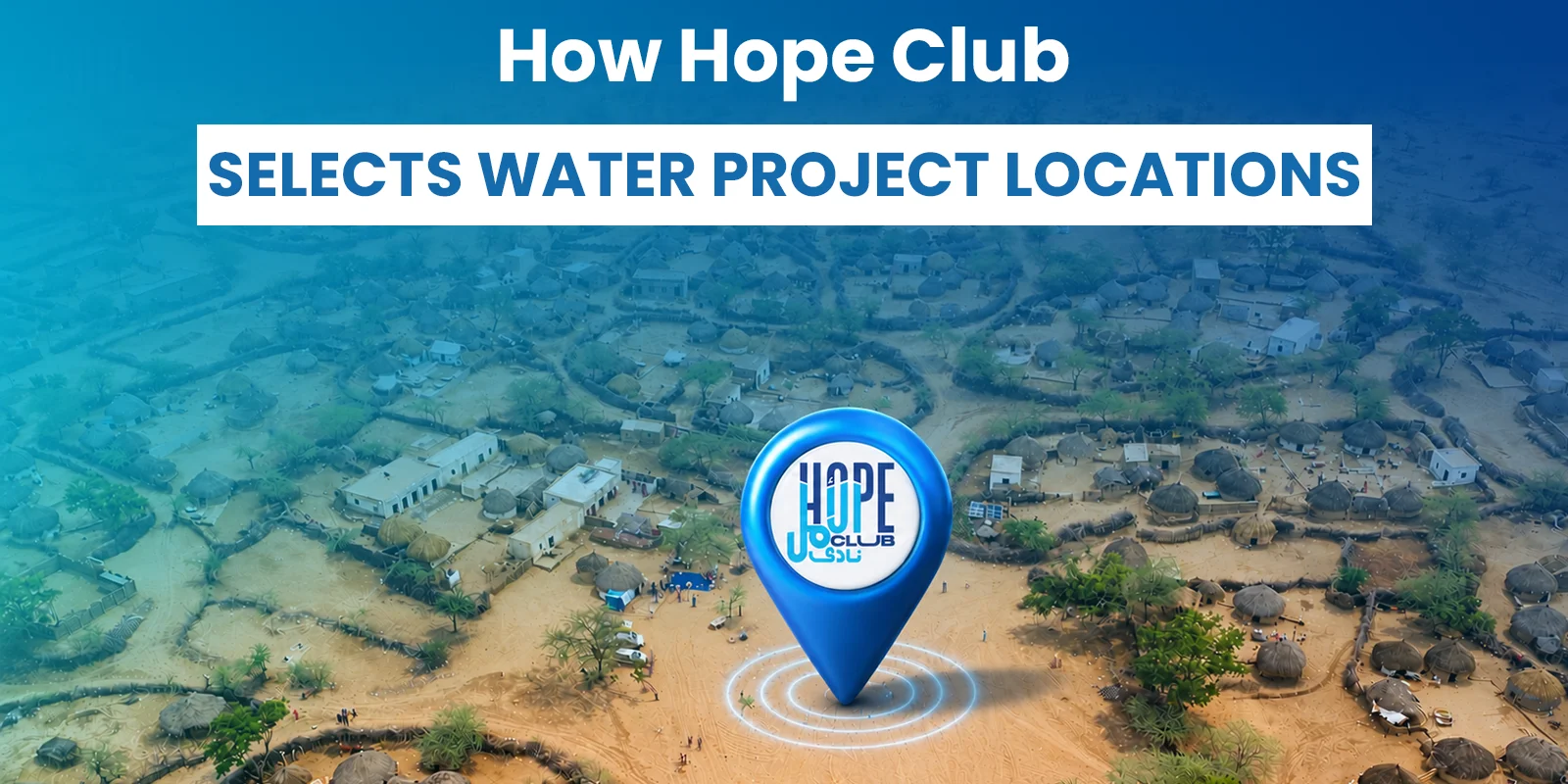 HC-Aartical-How-Hope-Club-Selects-Water-Project-Locations-png